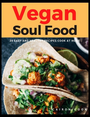 Vegan Soul Food: 35 Easy and Healthy Recipes Cook at Home - Cook, Cairon