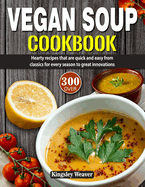 Vegan Soup Cookbook: Over 300 hearty recipes that are quick and easy from classics for every season to great innovations