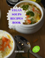 Vegan Soups Recipes Book, Delicious Winter Warming Vegan Soup Recipes to Soothe Your Soul