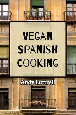 Vegan Spanish Cooking - Luttrell, Andy