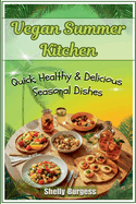 Vegan Summer Kitchen: Quick, Healthy & Delicious Seasonal Dishes