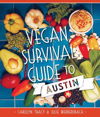 Vegan Survival Guide to Austin - Tracy, Carolyn, and Wernersbach, Julie