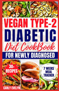 Vegan Type 2 Diabetic Diet Cookbook for Newly Diagnosed: Quick and Healthy 30-day Meal plan with Balanced Low sugar, Low carb, Plant-based Recipes to manage Pre-diabetes & Reverse beginners Diabetes.