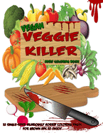 Vegan Veggie Killer Adult Coloring Book: 32 Single-Sided Hilariously Horrific Coloring Pages For Grown Ups To Enjoy