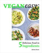 Veganeasy!: Delicious Food in 5 Ingredients