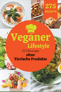 Veganer Lifestyle: 275 Rezepte ohne Tierische Produkte