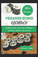 Veganes Sushi-Kochbuch: Erfahren Sie, wie Sie zu Hause leckeres Sushi kochen (Schritt-fr-Schritt-Anleitung)