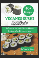 Veganes Sushi-Kochbuch: Erfahren Sie, wie Sie zu Hause leckeres Sushi kochen (Schritt-f?r-Schritt-Anleitung)