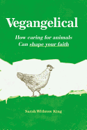 Vegangelical: How Caring for Animals Can Shape Your Faith