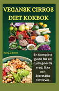 Vegansk Cirros Diet Kokbok: En komplett guide fr en nydiagnostiserad, l?ka och ?terst?lla fettlever.