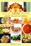 Vege -Thai - Rian Asian Vegan Cooking: Bundle Includes Vietnam Vegan - Thai Restaurant Recipes - Chinese Healthy Cooking - Filipino Vegan Feast / Recipe Cookbook