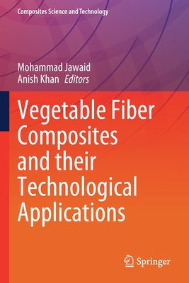 Vegetable Fiber Composites and their Technological Applications - Jawaid, Mohammad (Editor), and Khan, Anish (Editor)