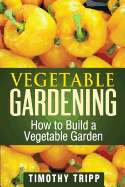 Vegetable Gardening: How to Build a Vegetable Garden