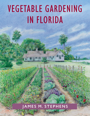 Vegetable Gardening in Florida - Stephens, James M