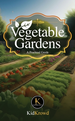 Vegetable Gardens - A Practical Guide - Krowd, Kid