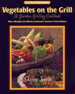 Vegetables on the Grill: A Garden Grilling Cookbook