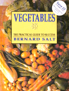 Vegetables: The Practical Guide to Success - Salt, Bernard