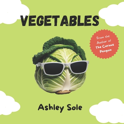 Vegetables: The Zany World of Veggies! - Sole, Ashley