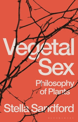 Vegetal Sex: Philosophy of Plants - Sandford, Stella