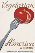 Vegetarian America: A History