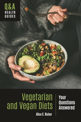 Vegetarian and Vegan Diets: Your Questions Answered - Richer, Alice C