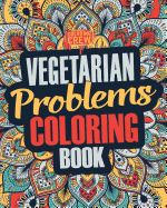 Vegetarian Coloring Book: A Snarky, Irreverent & Funny Vegetarian Coloring Book Gift Idea for Vegetarians and Animal Lovers