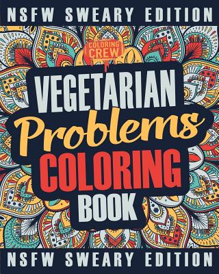 Vegetarian Coloring Book: A Sweary, Irreverent, Swear Word Vegetarian Coloring Book Gift Idea for Vegetarians - Coloring Crew