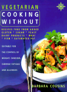 Vegetarian Cooking Without: All Recipes Free from Added Gluten, Sugar, Yeast, Dairy Produce, Meat, Fish and Saturated Fat