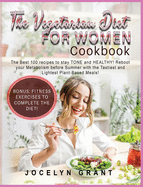 Vegetarian Diet for Women Cookbook: The Best 100 recipes to stay TONE and HEALTHY! Reboot your Metabolism before Summer with the Tastiest and Lightest Plant-Based Meals!