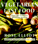 Vegetarian Fast Food: Over 200 Delicious Dishes in Minutes - Elliot, Rose