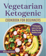 Vegetarian Ketogenic Cookbook for Beginners: 75 Recipes and a 14-Day Meal Plan for Healthy Living