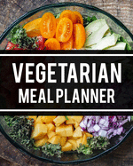 Vegetarian Meal Planner: Daily Menu Organizer - Track and Plan Your Breakfast, Lunch, and Dinner - Weekly Grocery Shopping List Checklist Included