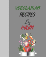 Vegetarian recipes by Helen: Empty template cookbook to write in for women, men, kids and atlets, 8x10 120-Pages
