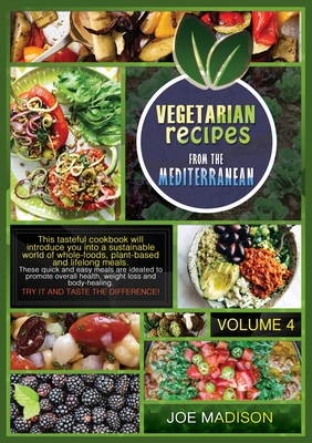 Vegetarian recipes from the Mediterranean Vol.4: This tasteful cookbook will introduce you into a sustainable world of whole-foods, plant-based and lifelong meals. These quick and easy meals are ideated to promote overall health, weight loss and body... - Madison, Joe