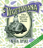 Vegetariana: A Rich Harvest of Wit, Lore, and Recipes