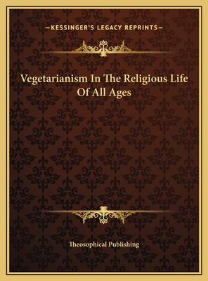 Vegetarianism in the Religious Life of All Ages - Theosophical Publishing (Editor)