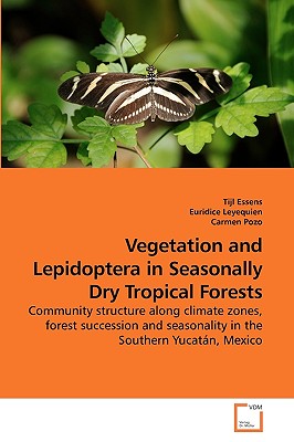 Vegetation and Lepidoptera in Seasonally Dry Tropical Forests - Essens, Tijl, and Leyequien, Euridice, and Pozo, Carmen