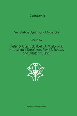 Vegetation Dynamics of Mongolia - Gunin, P D (Editor), and Vostokova, Elizabeth A (Editor), and Dorofeyuk, Nadezhda I (Editor)