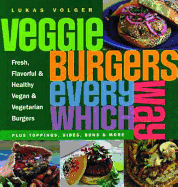 Veggie Burgers Every Which Way: Plus toppings, sides, buns & more
