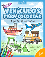 Veh?culos para colorear a partir de los 2 aos: El libro de mquinas y medios de transporte: coche, avi?n, tractor, cami?n de bomberos, botes... Para nios y nias en edad preescolar y escolar.