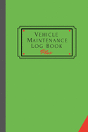 Vehicle Maintenance Log Book Plus: Track Maintenance, Repairs, Fuel, Oil, Miles, Tires And Log Notes, Contacts, Vehicle Details, And Expenses For All Vehicles.