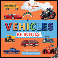 Vehicles (Bilingual): Pictures for kids. Things that Go in English and Spanish