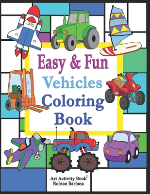 Vehicles Coloring Book: Easy and Fun: 49 Easy Vehicles to Color for Babies, Toddlers, Preschool and Kindergarten Coloring activity book for boys and girls (ages 3 and up) - Barbosa, Robson