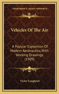 Vehicles of the Air: A Popular Exposition of Modern Aeronautics, with Working Drawings (1909)