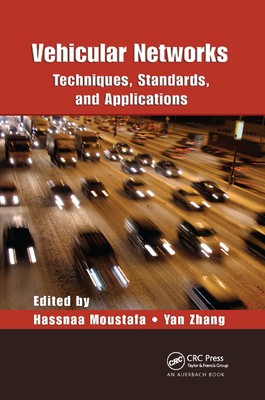 Vehicular Networks: Techniques, Standards, and Applications - Moustafa, Hassnaa (Editor), and Zhang, Yan (Editor)