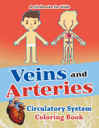 Veins and Arteries: Circulatory System Coloring Book