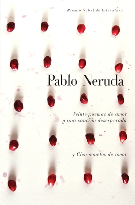 Veinte Poemas de Amor Y Una Cancin Desesperada Y Cien Sonetos de Amor / Twen Ty Love Poems and a Song of Despair and One Hundred Love Sonnets - Neruda, Pablo