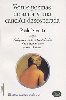 Veinte Poemas de Amor y una Cancion Desesperada - Neruda, Pablo