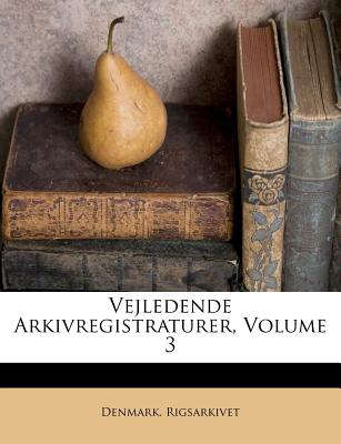 Vejledende Arkivregistraturer, Volume 3 - Rigsarkivet, Denmark