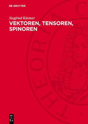 Vektoren, Tensoren, Spinoren: Eine Einf?hrung in Den Tensorkalk?l Unter Ber?cksichtigung Der Physikalischen Anwendung - K?stner, Siegfried